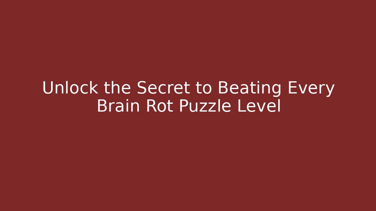 Unlock the Secret to Beating Every Brain Rot Puzzle Level