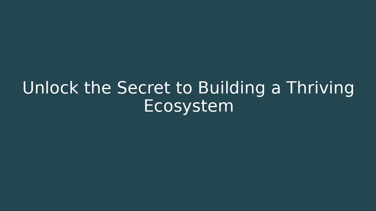 Unlock the Secret to Building a Thriving Ecosystem
