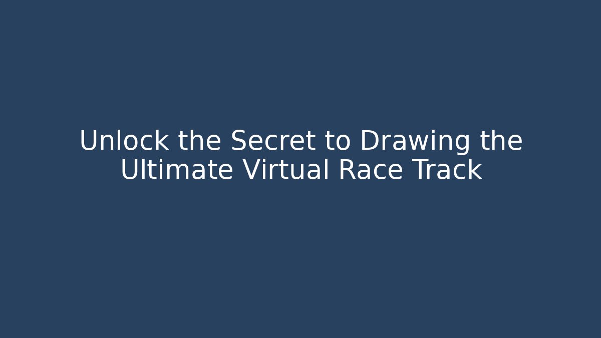 Unlock the Secret to Drawing the Ultimate Virtual Race Track