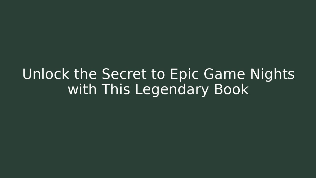 Unlock the Secret to Epic Game Nights with This Legendary Book