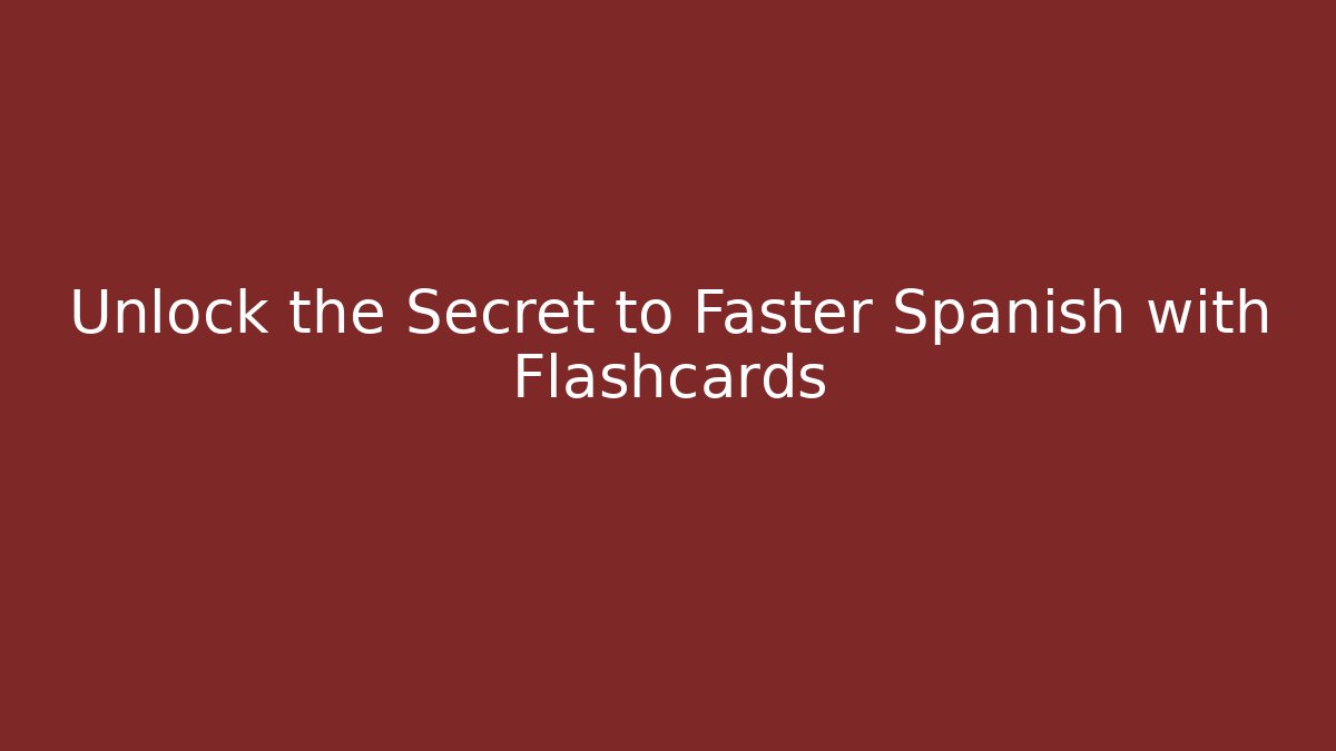 Unlock the Secret to Faster Spanish with Flashcards