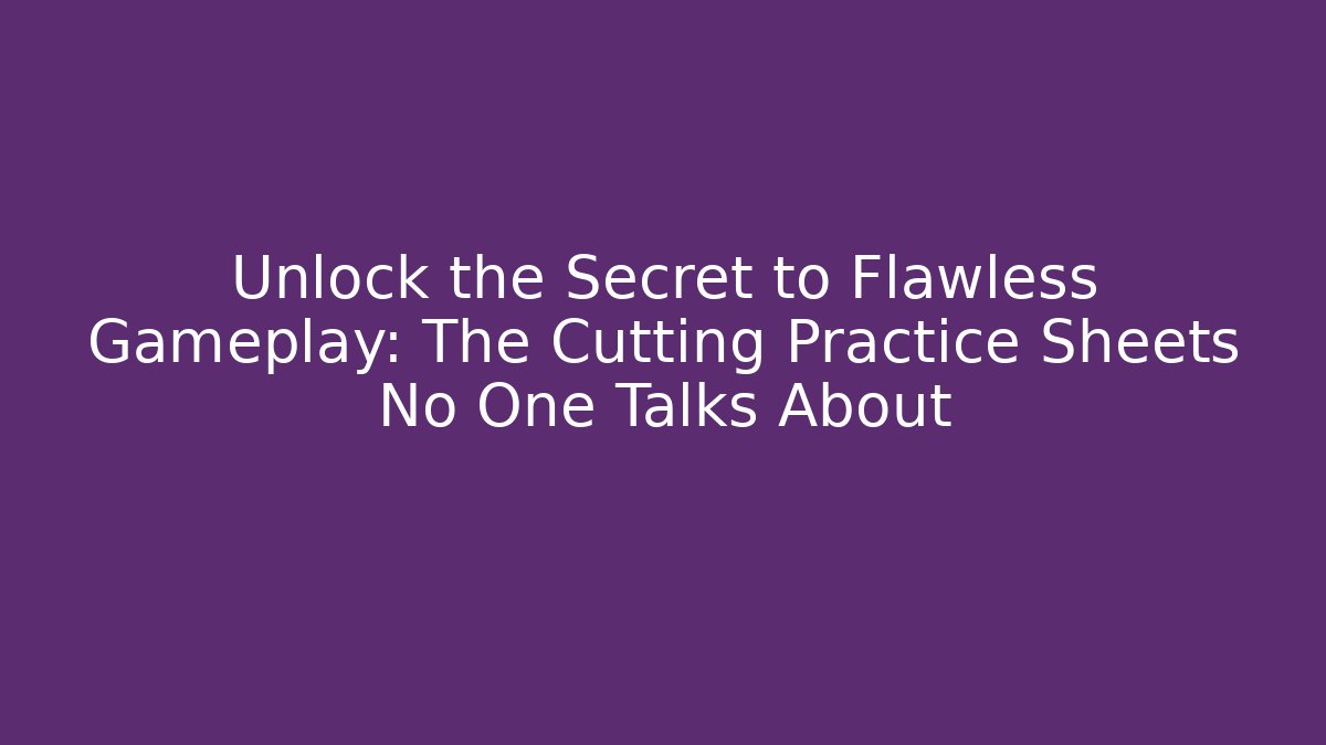 Unlock the Secret to Flawless Gameplay: The Cutting Practice Sheets No One Talks About - Método de Aprovação
