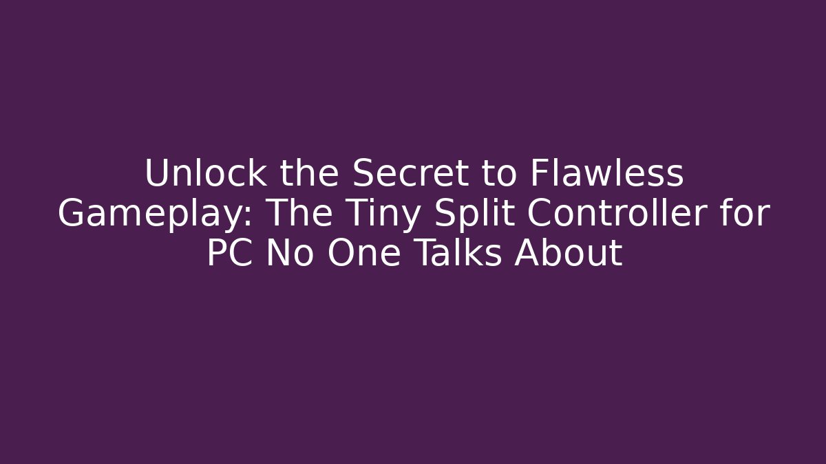 Unlock the Secret to Flawless Gameplay: The Tiny Split Controller for PC No One Talks About - Método de Aprovação