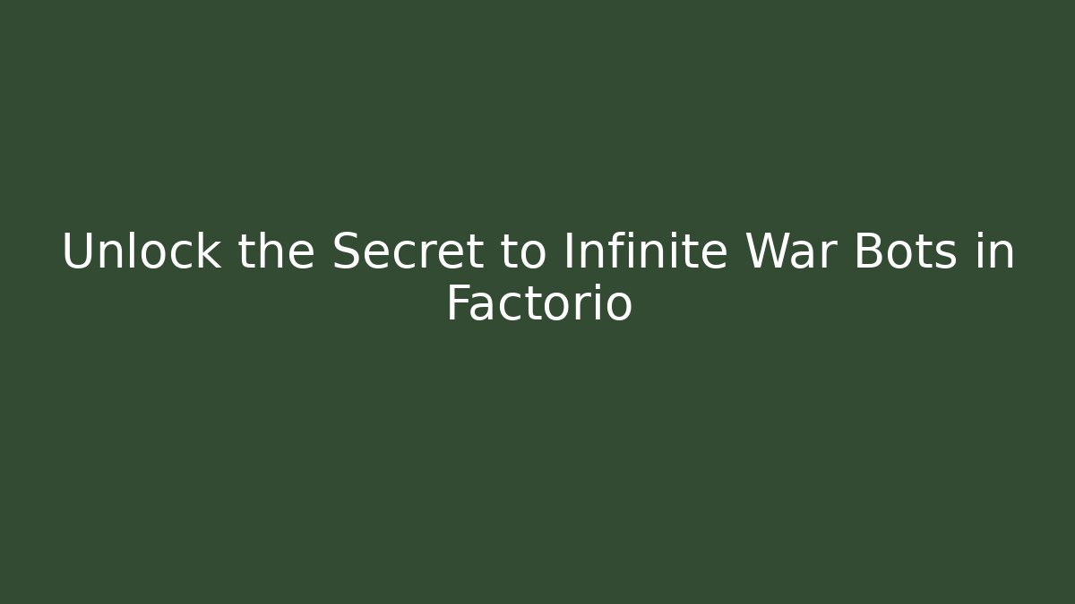 Unlock the Secret to Infinite War Bots in Factorio