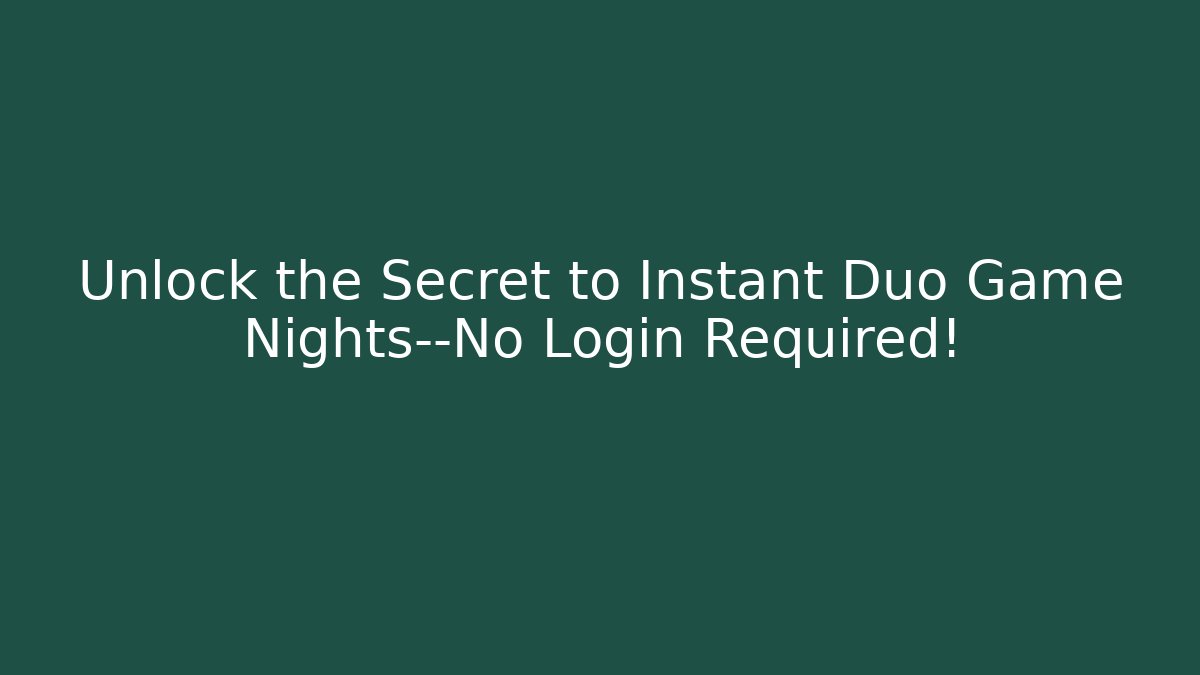 Unlock the Secret to Instant Duo Game Nights—No Login Required!