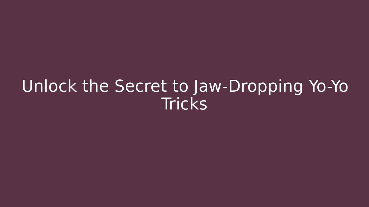 Unlock the Secret to Jaw-Dropping Yo-Yo Tricks