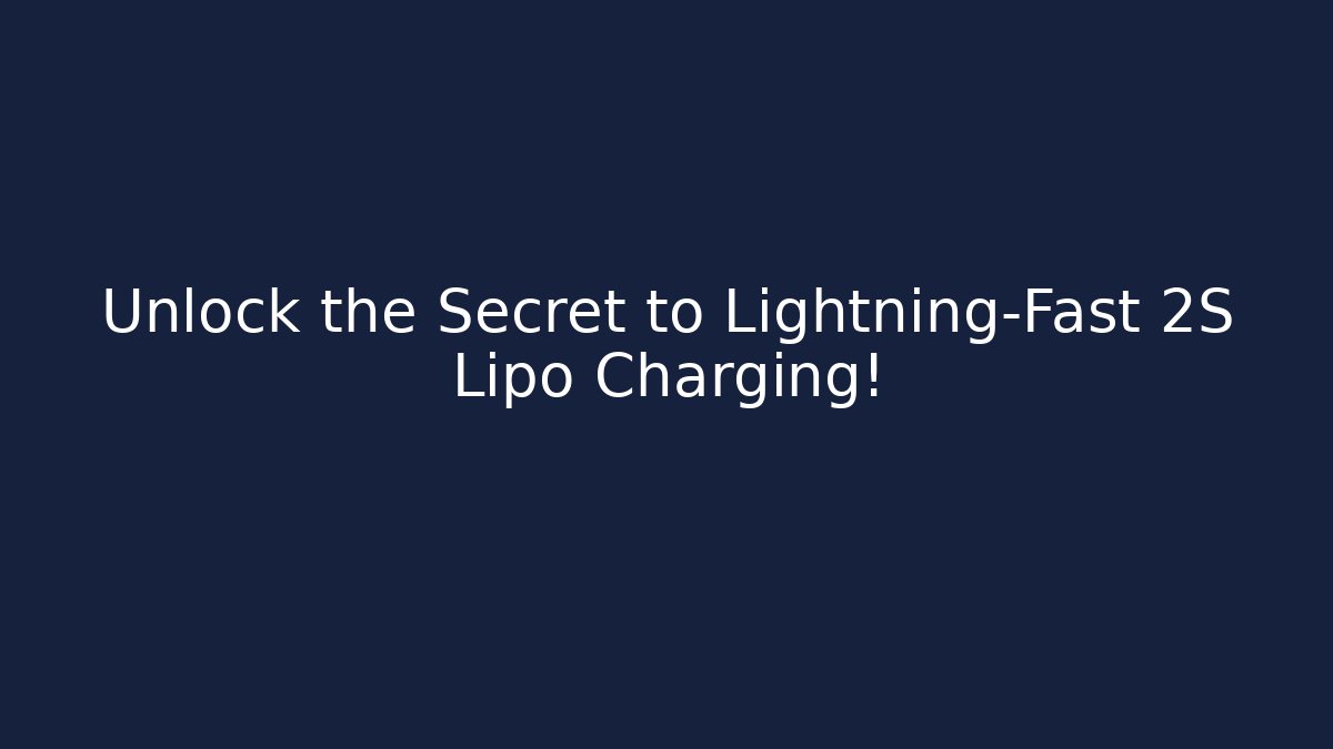 Unlock the Secret to Lightning-Fast 2S Lipo Charging!