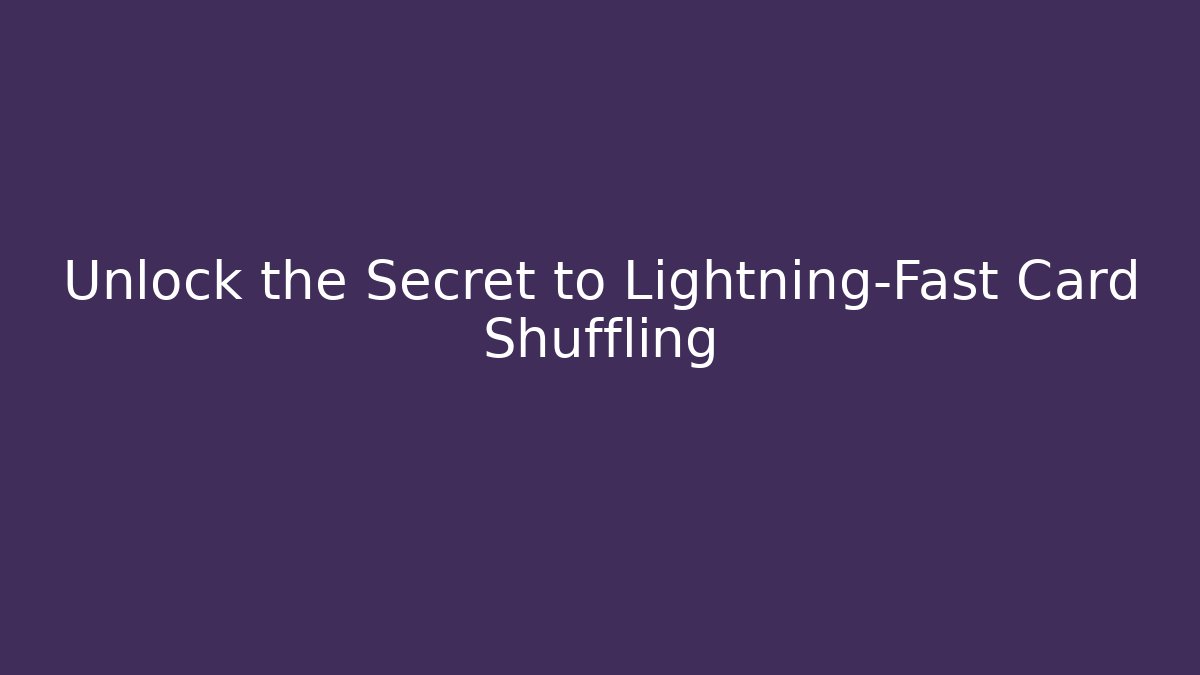 Unlock the Secret to Lightning-Fast Card Shuffling