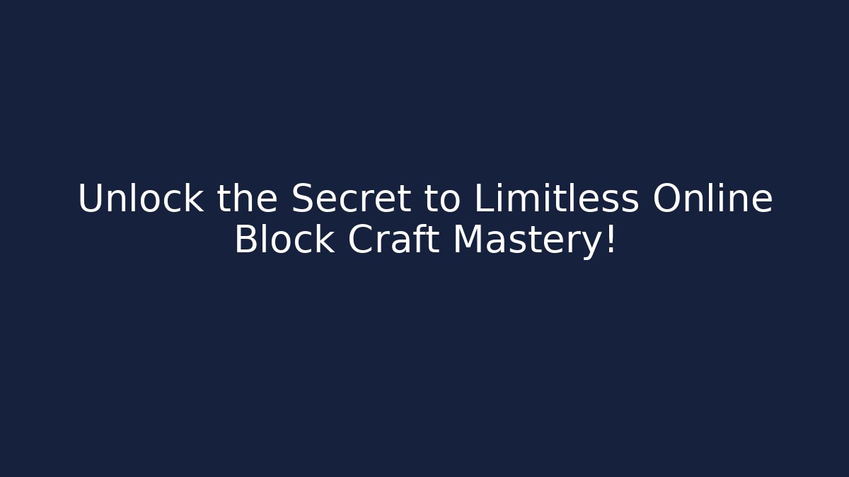 Unlock the Secret to Limitless Online Block Craft Mastery!