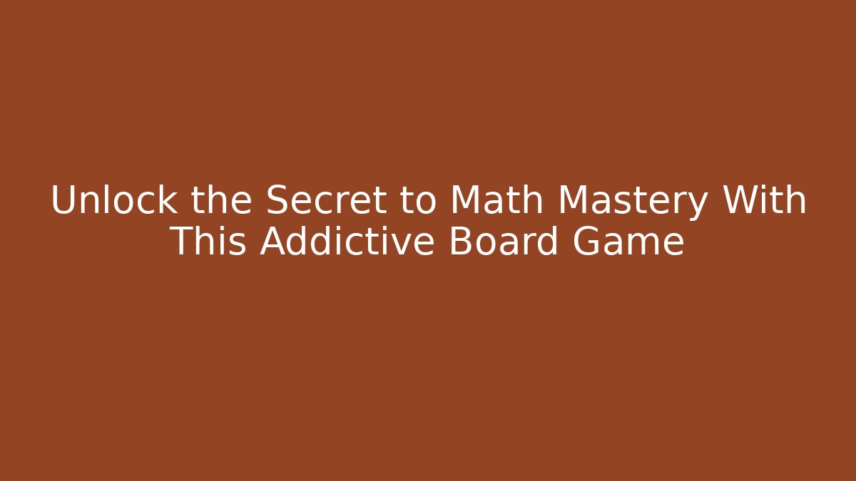 Unlock the Secret to Math Mastery With This Addictive Board Game