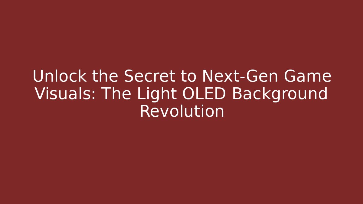 Unlock the Secret to Next-Gen Game Visuals: The Light OLED Background Revolution