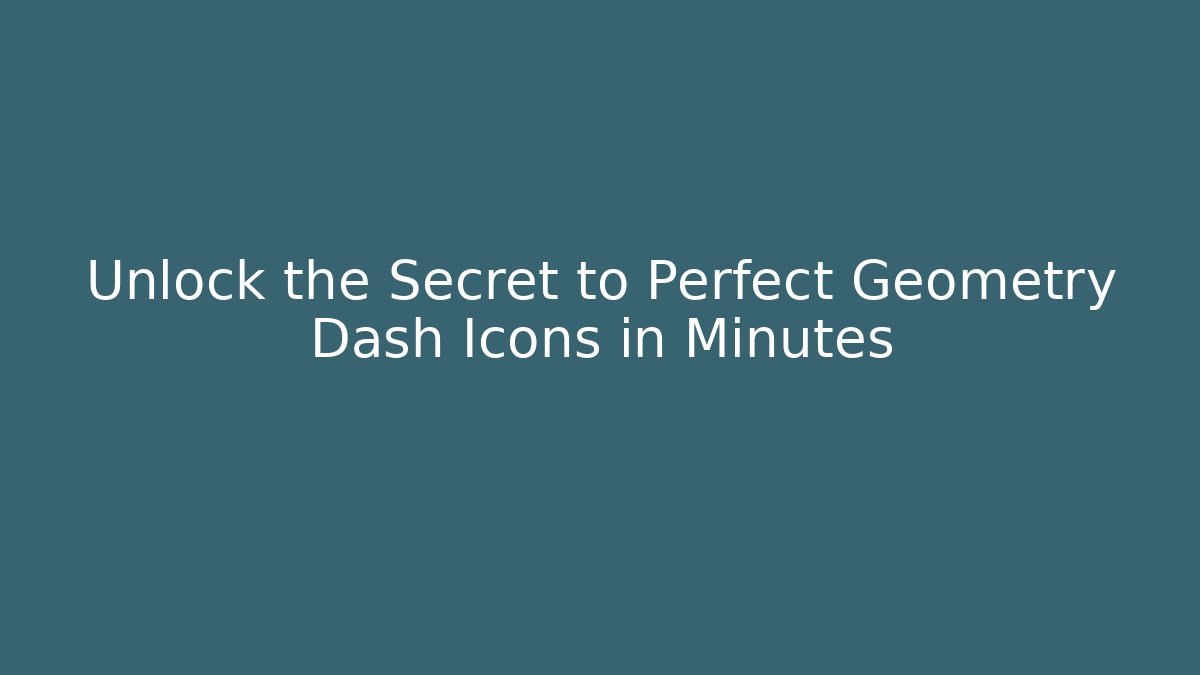 Unlock the Secret to Perfect Geometry Dash Icons in Minutes