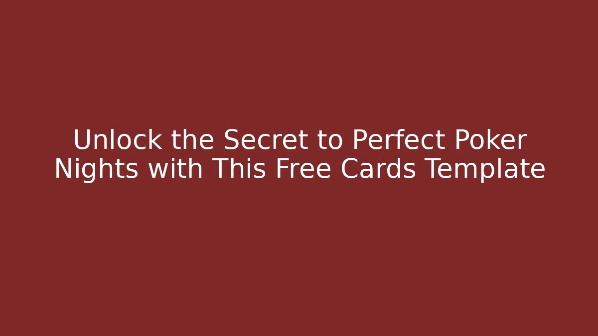 Unlock the Secret to Perfect Poker Nights with This Free Cards Template
