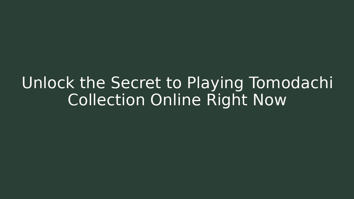 Unlock the Secret to Playing Tomodachi Collection Online Right Now