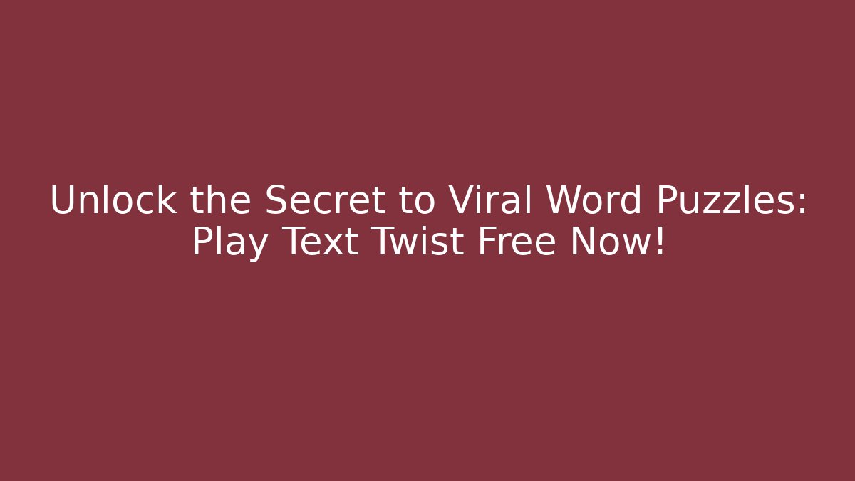 Unlock the Secret to Viral Word Puzzles: Play Text Twist Free Now!
