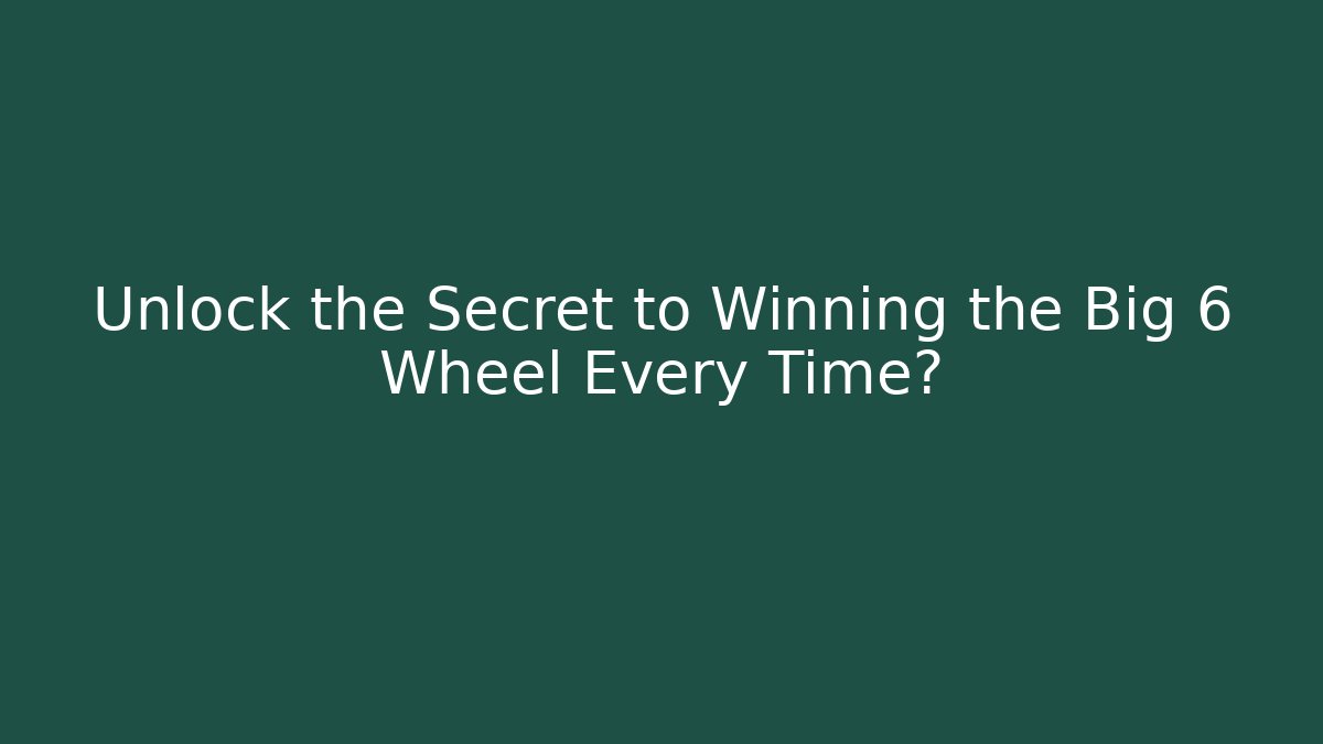Unlock the Secret to Winning the Big 6 Wheel Every Time?
