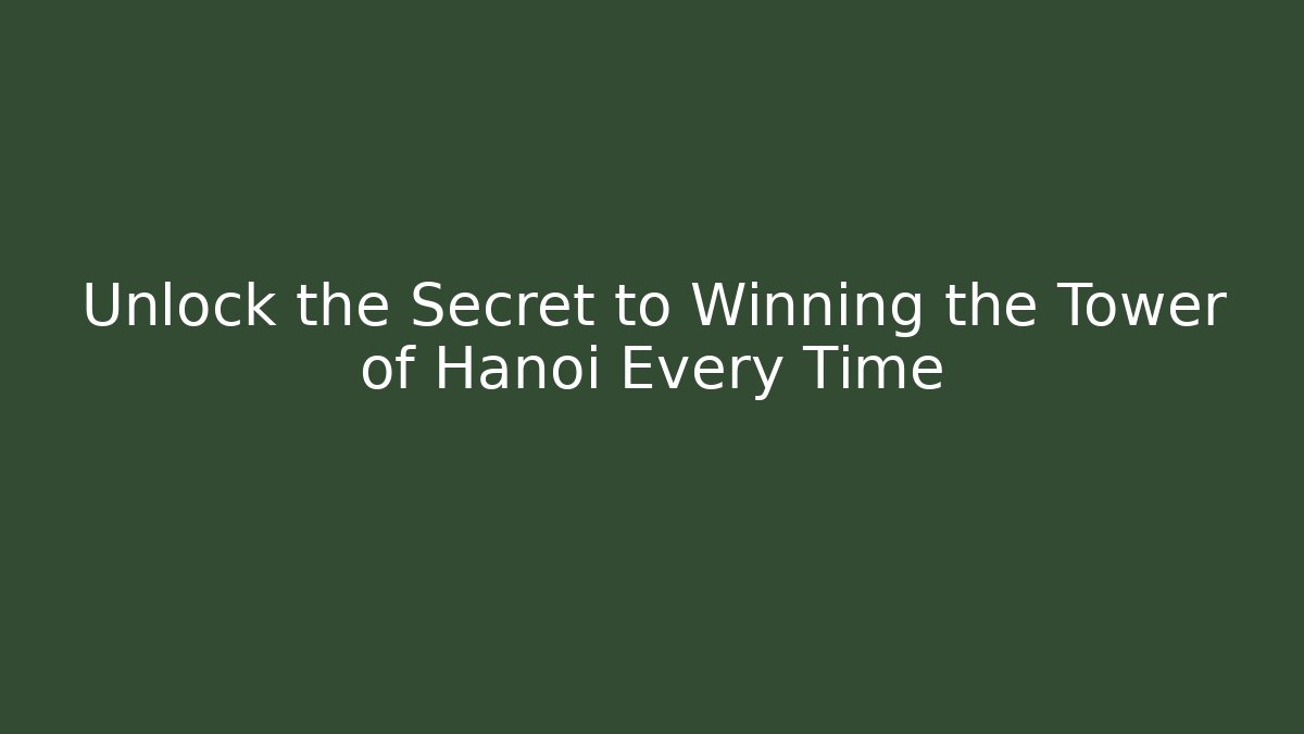 Unlock the Secret to Winning the Tower of Hanoi Every Time
