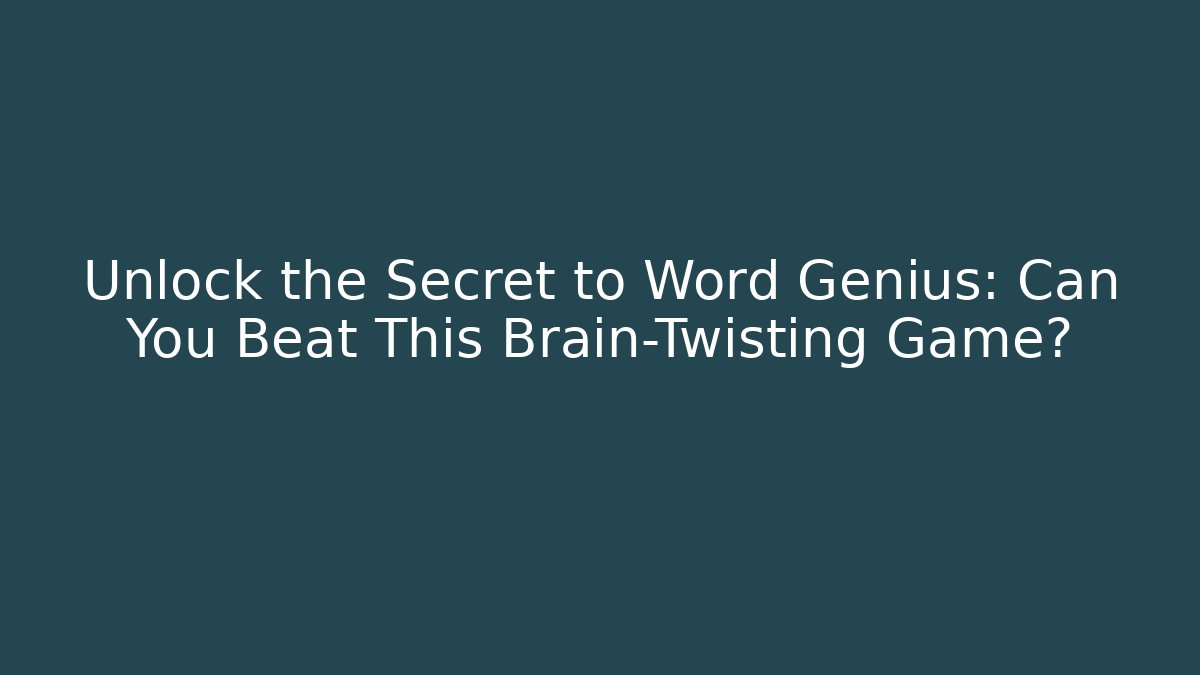 Unlock the Secret to Word Genius: Can You Beat This Brain-Twisting Game?