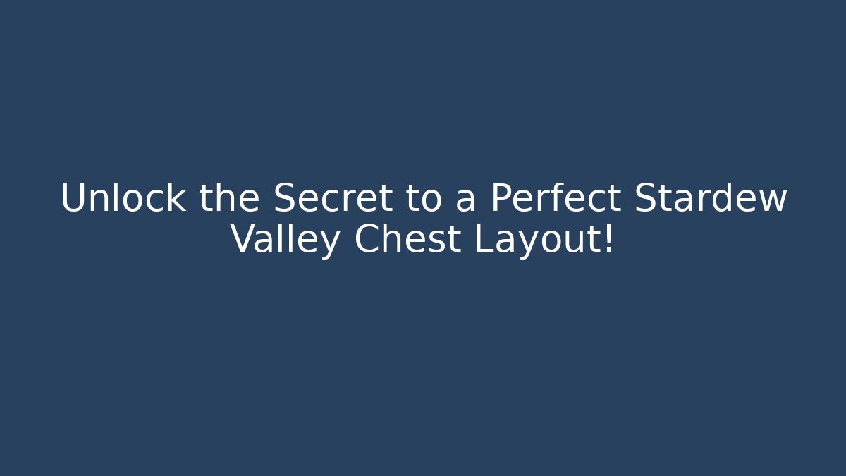 Unlock the Secret to a Perfect Stardew Valley Chest Layout!