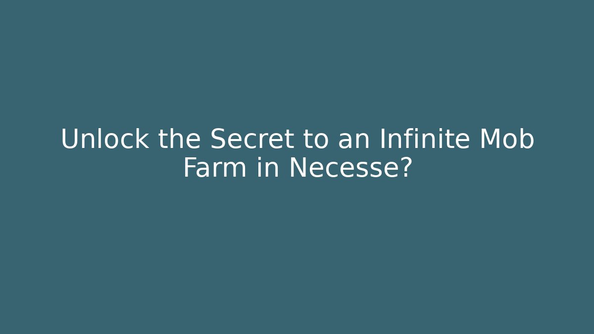 Unlock the Secret to an Infinite Mob Farm in Necesse?