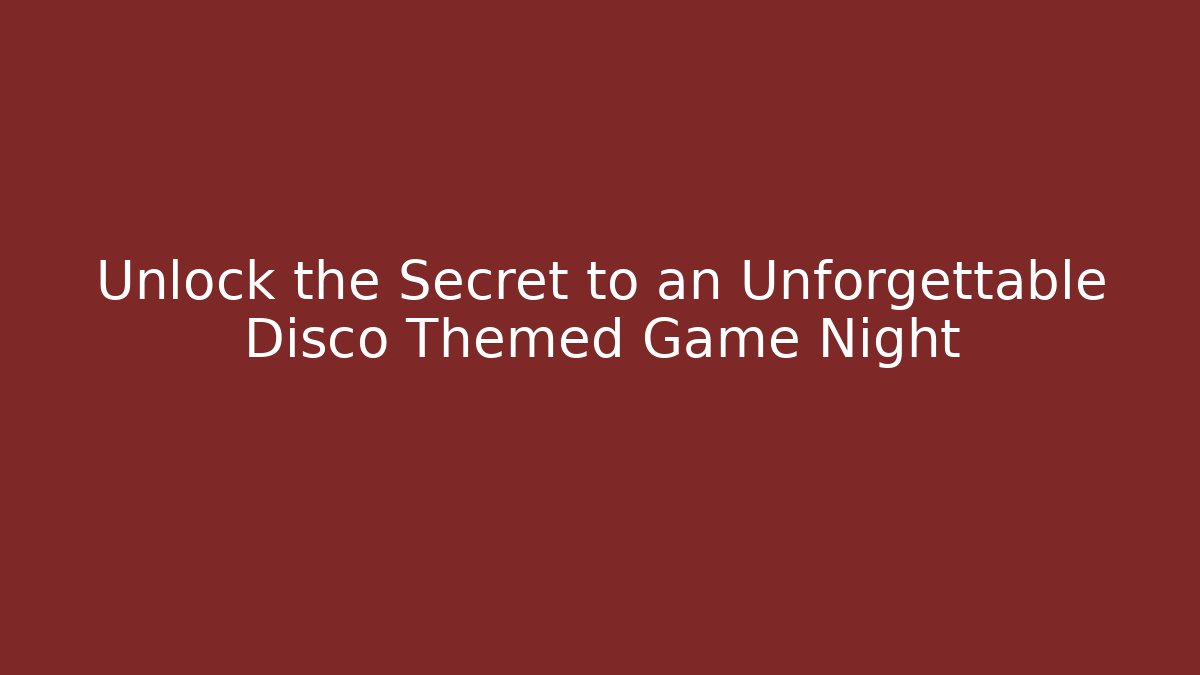 Unlock the Secret to an Unforgettable Disco Themed Game Night