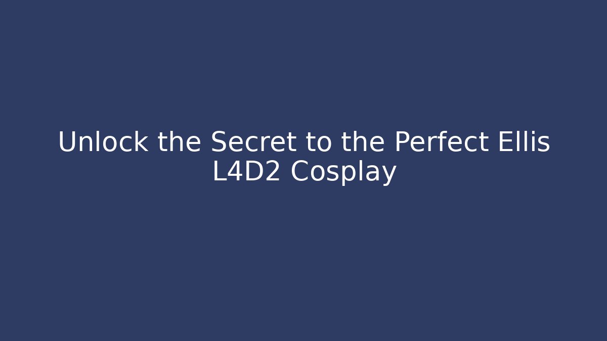 Unlock the Secret to the Perfect Ellis L4D2 Cosplay - Método de Aprovação