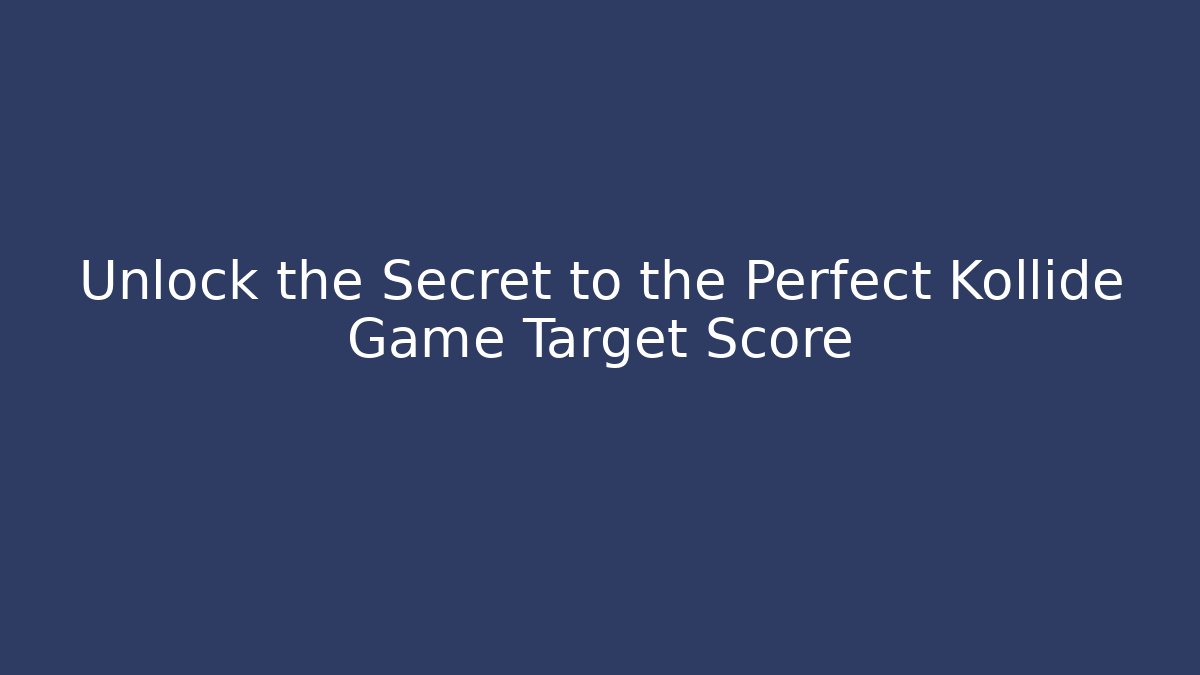 Unlock the Secret to the Perfect Kollide Game Target Score