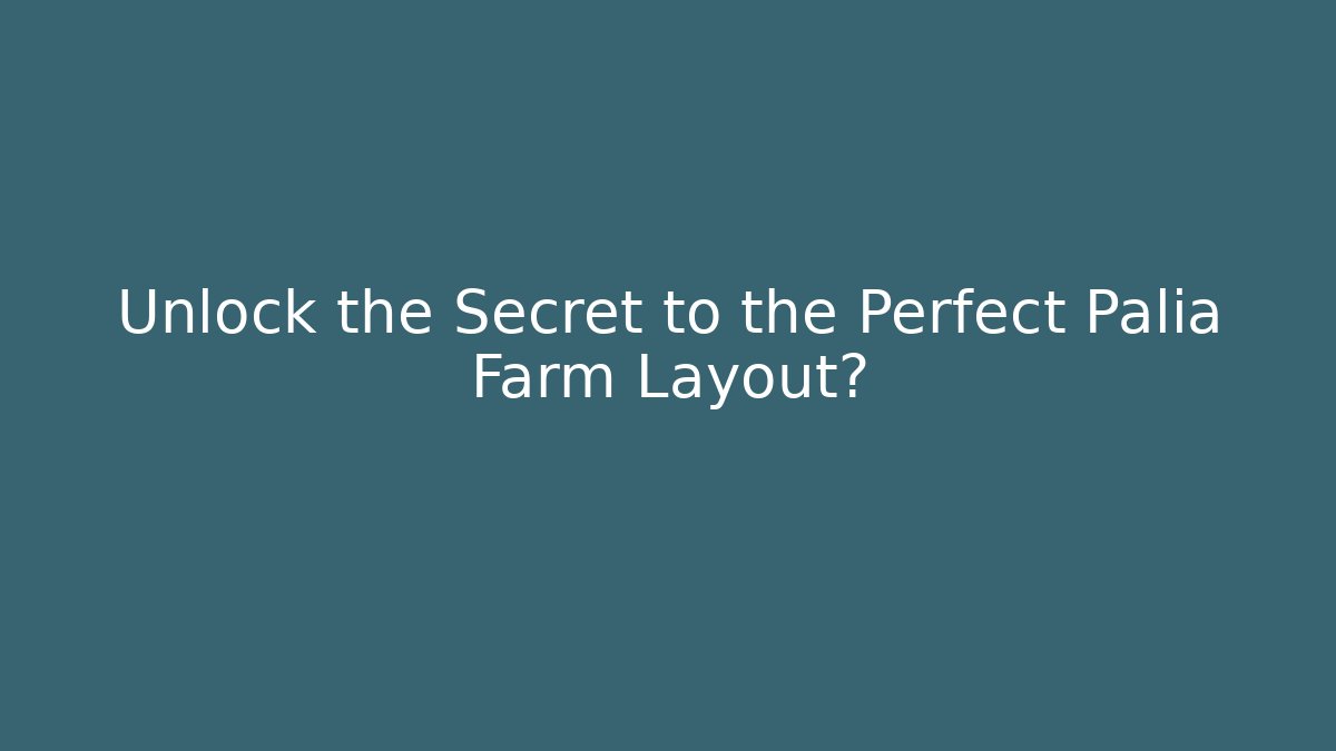 Unlock the Secret to the Perfect Palia Farm Layout?