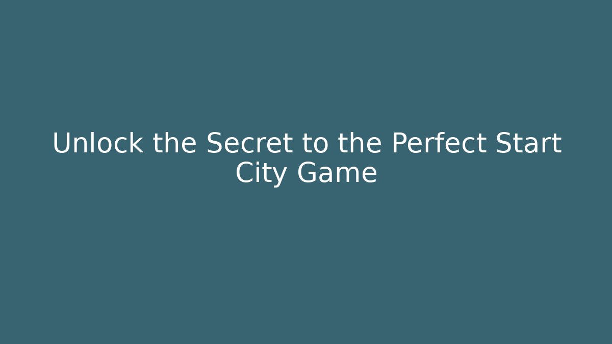 Unlock the Secret to the Perfect Start City Game