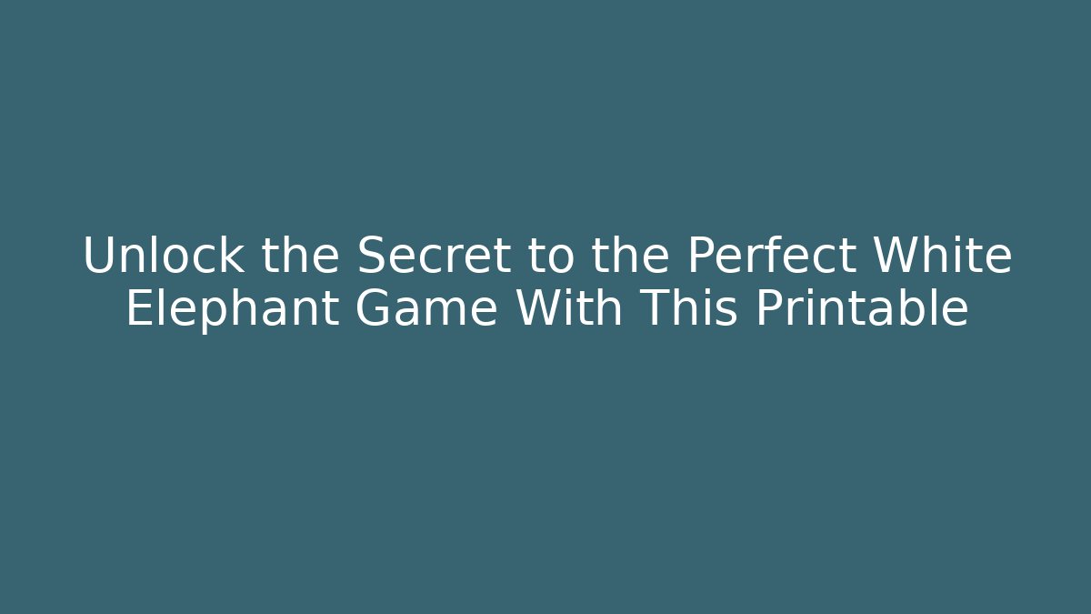 Unlock the Secret to the Perfect White Elephant Game With This Printable