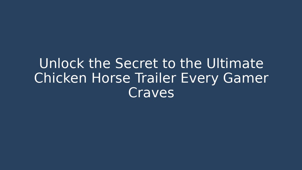 Unlock the Secret to the Ultimate Chicken Horse Trailer Every Gamer Craves