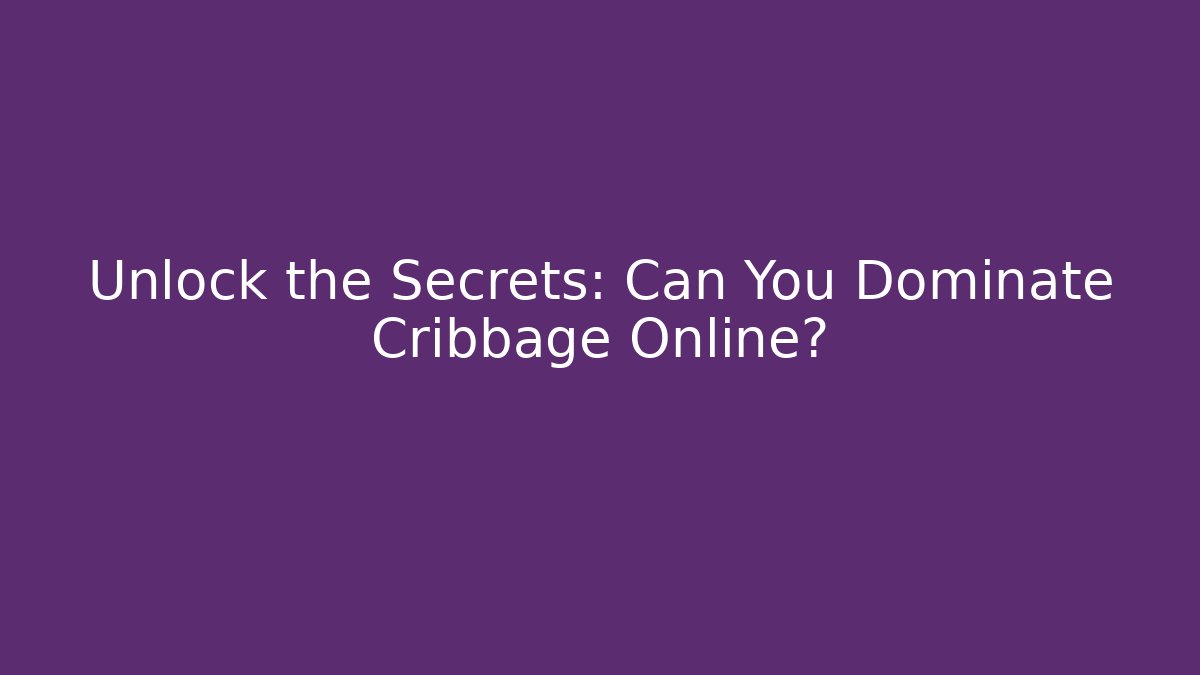 Unlock the Secrets: Can You Dominate Cribbage Online?