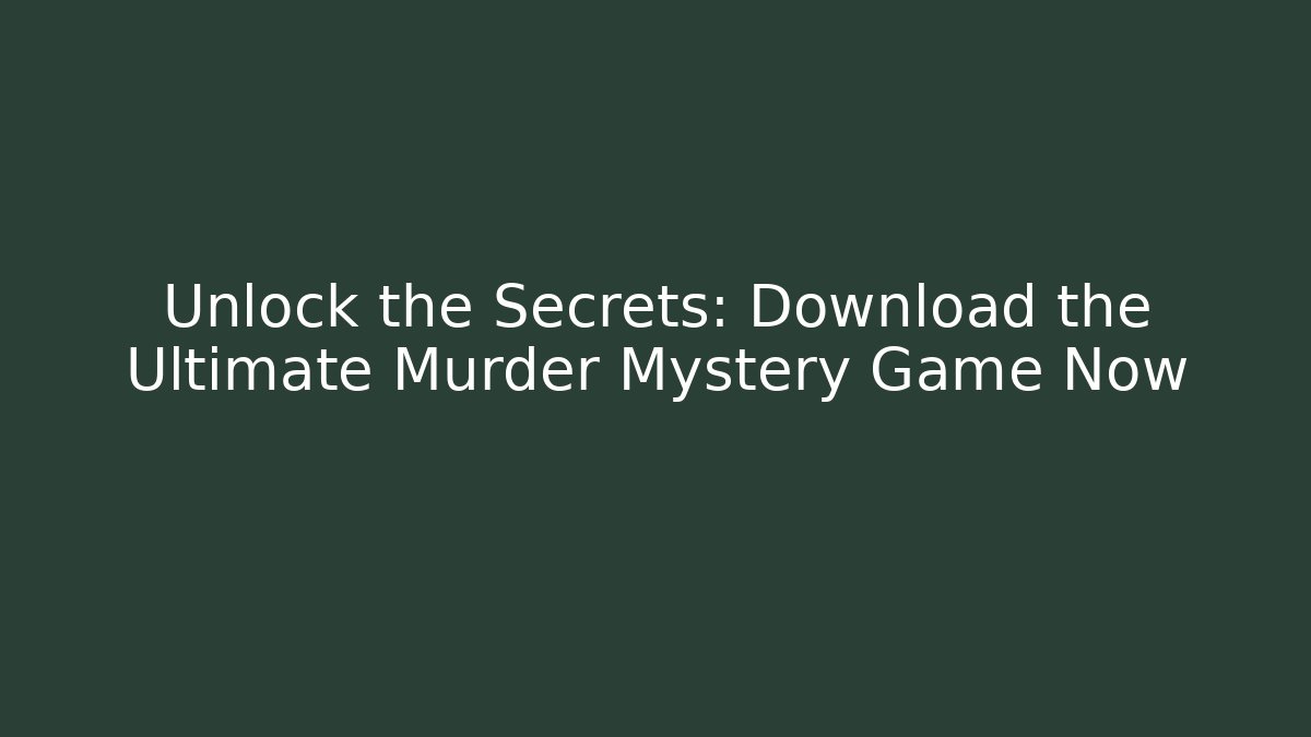Unlock the Secrets: Download the Ultimate Murder Mystery Game Now