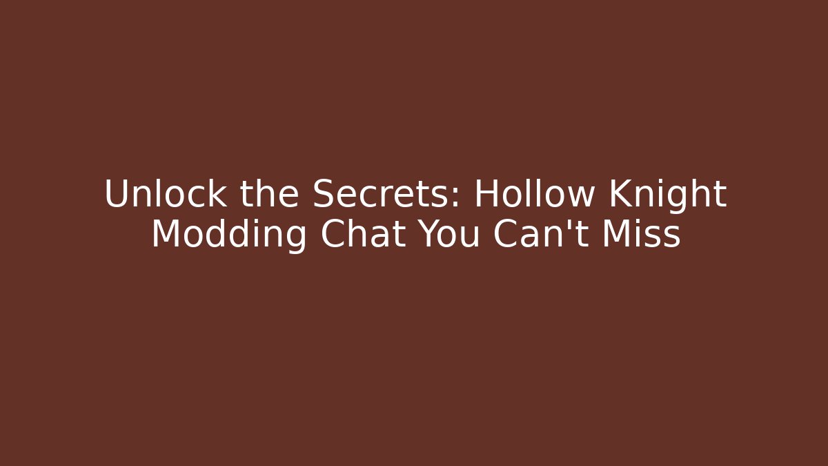 Unlock the Secrets: Hollow Knight Modding Chat You Can't Miss