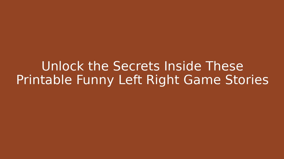 Unlock the Secrets Inside These Printable Funny Left Right Game Stories
