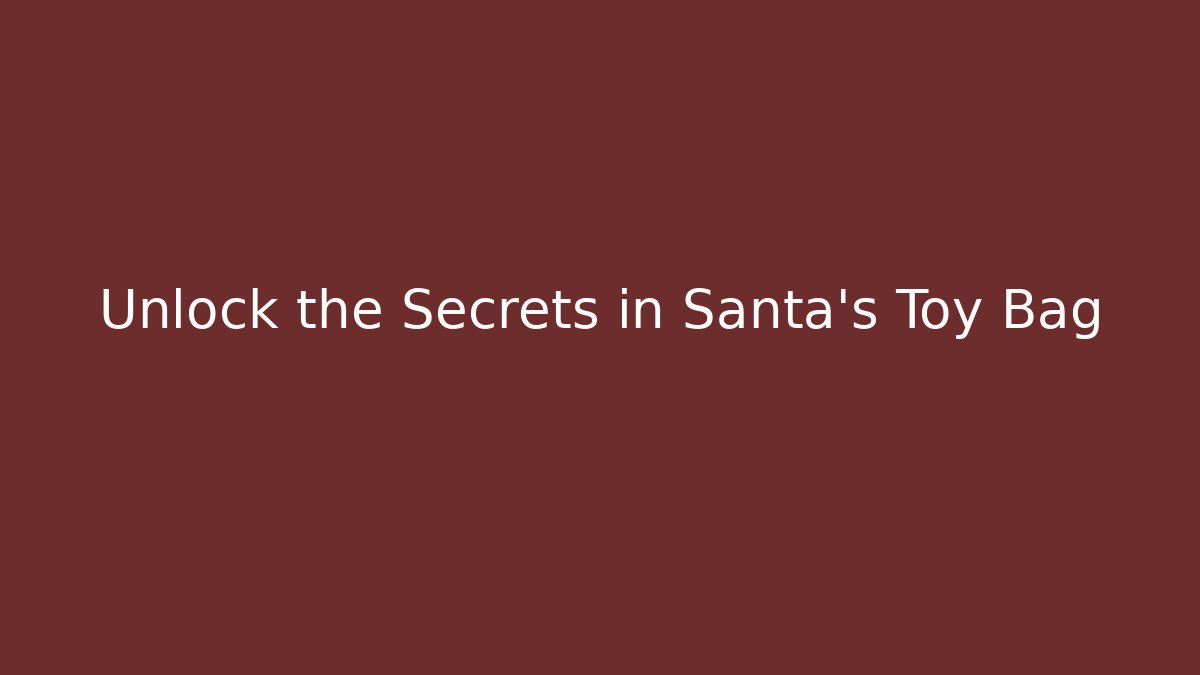 Unlock the Secrets in Santa's Toy Bag