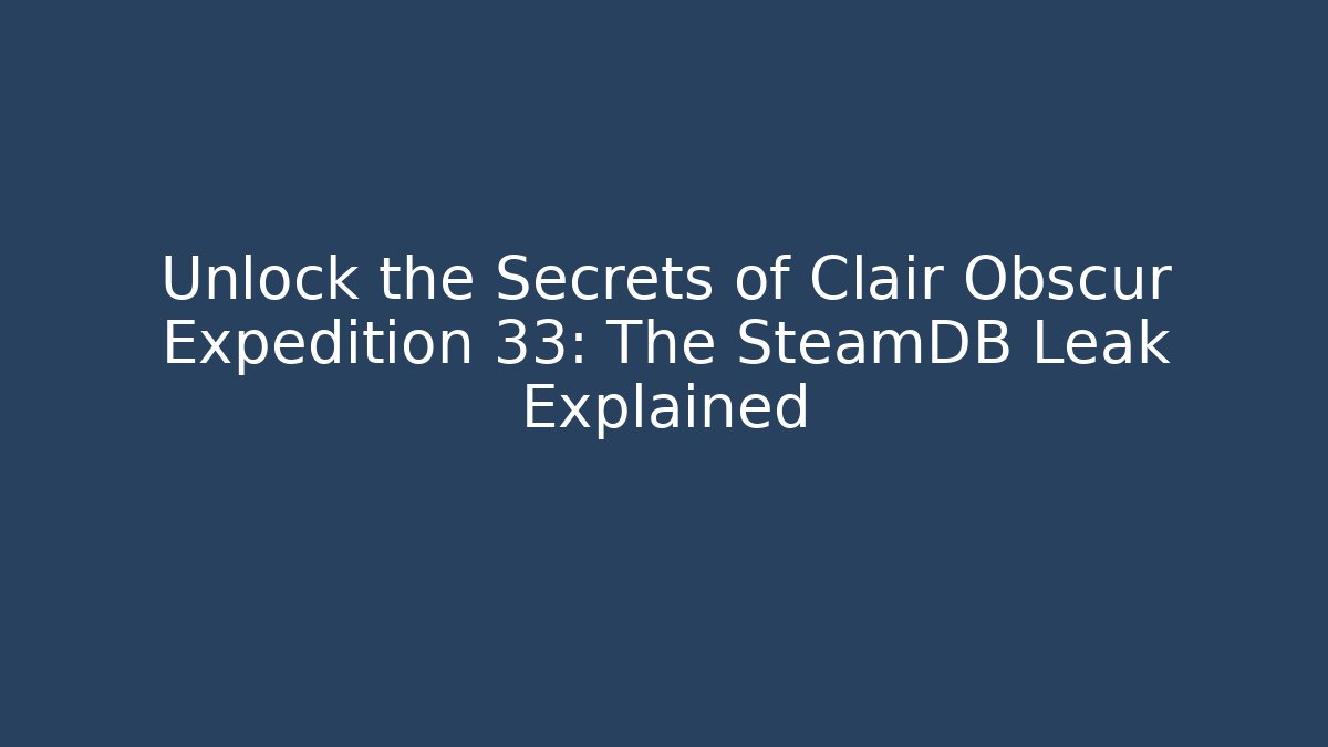 Unlock the Secrets of Clair Obscur Expedition 33: The SteamDB Leak Explained - Método de Aprovação