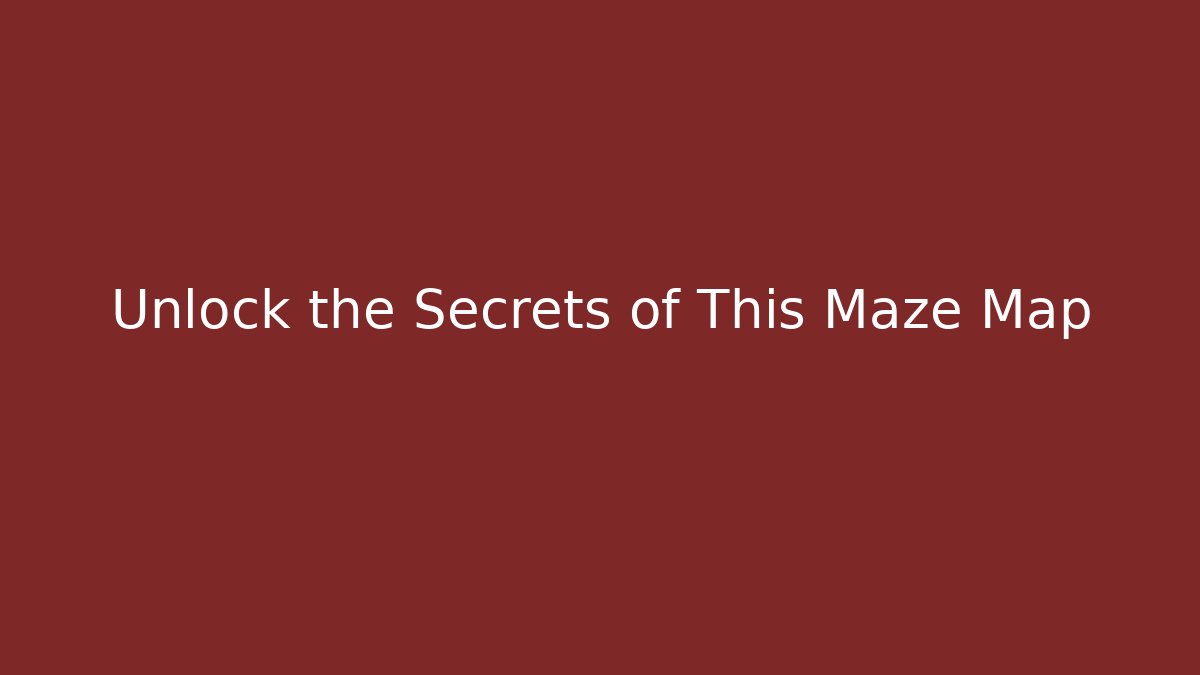 Unlock the Secrets of This Maze Map