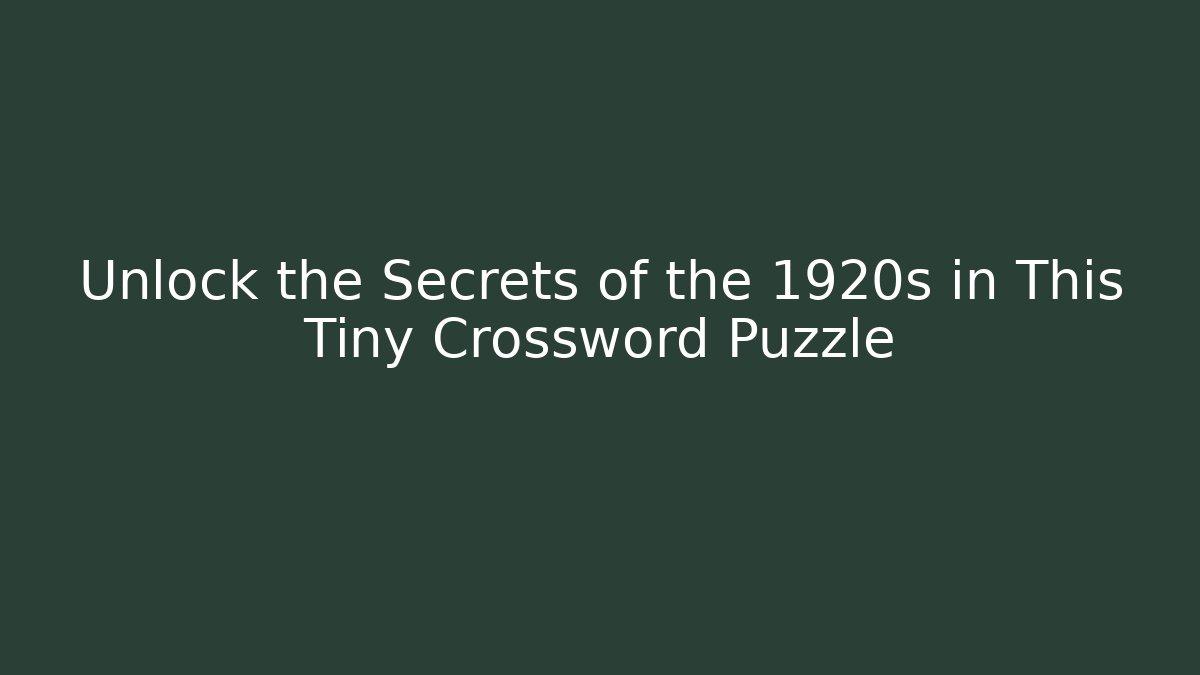 Unlock the Secrets of the 1920s in This Tiny Crossword Puzzle