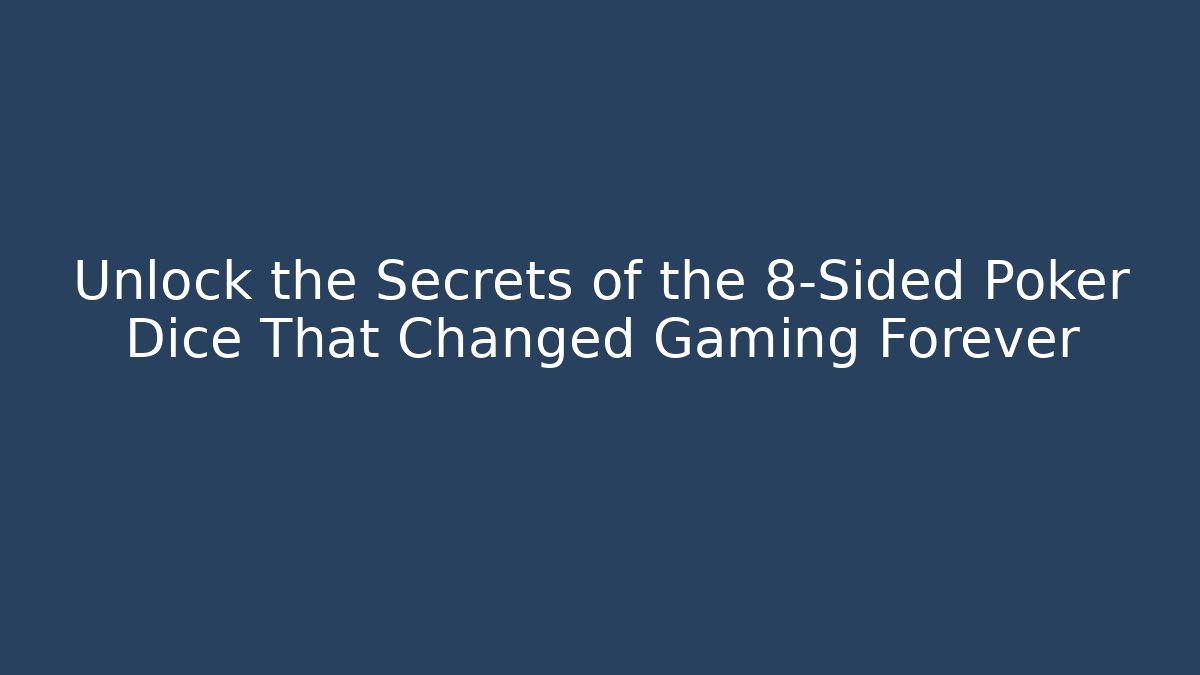 Unlock the Secrets of the 8-Sided Poker Dice That Changed Gaming Forever