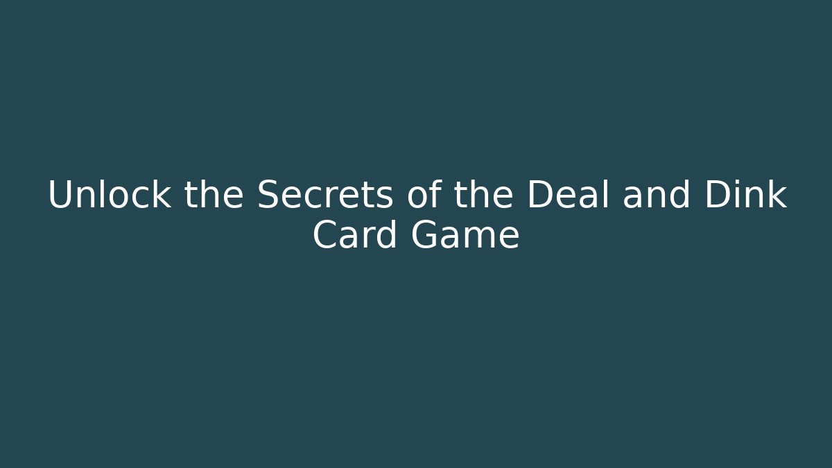 Unlock the Secrets of the Deal and Dink Card Game