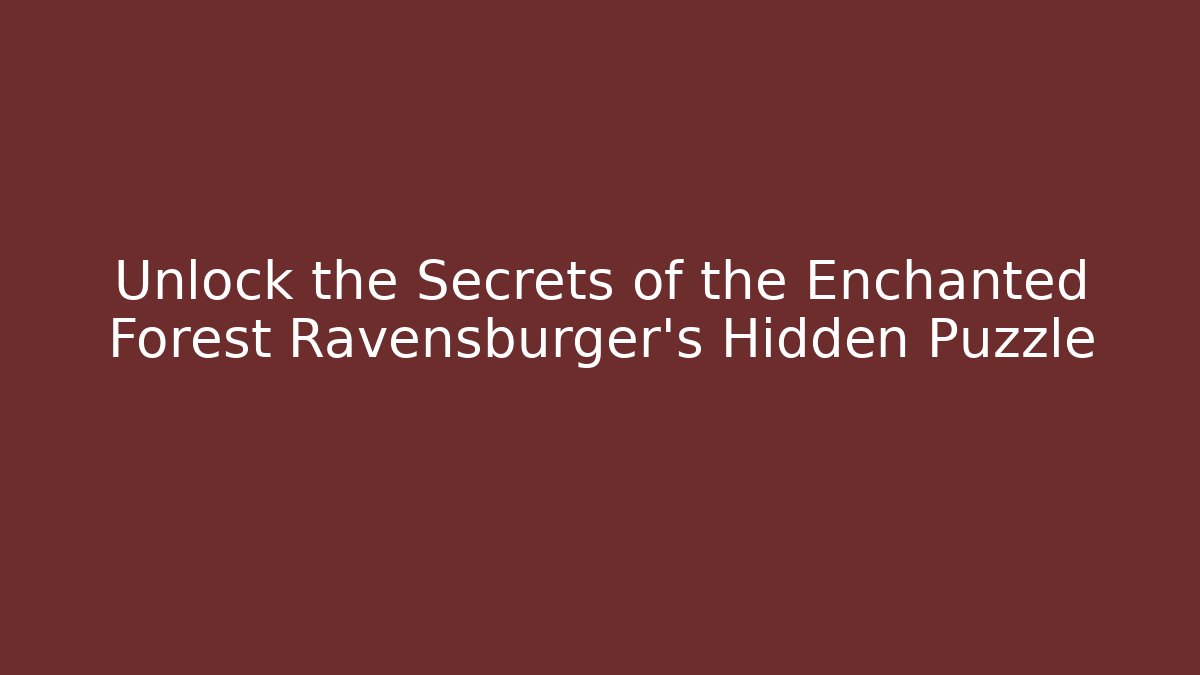 Unlock the Secrets of the Enchanted Forest Ravensburger’s Hidden Puzzle