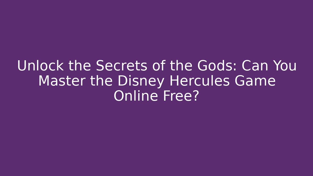Unlock the Secrets of the Gods: Can You Master the Disney Hercules Game Online Free?
