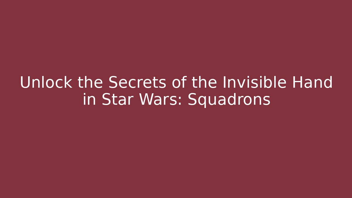 Unlock the Secrets of the Invisible Hand in Star Wars: Squadrons