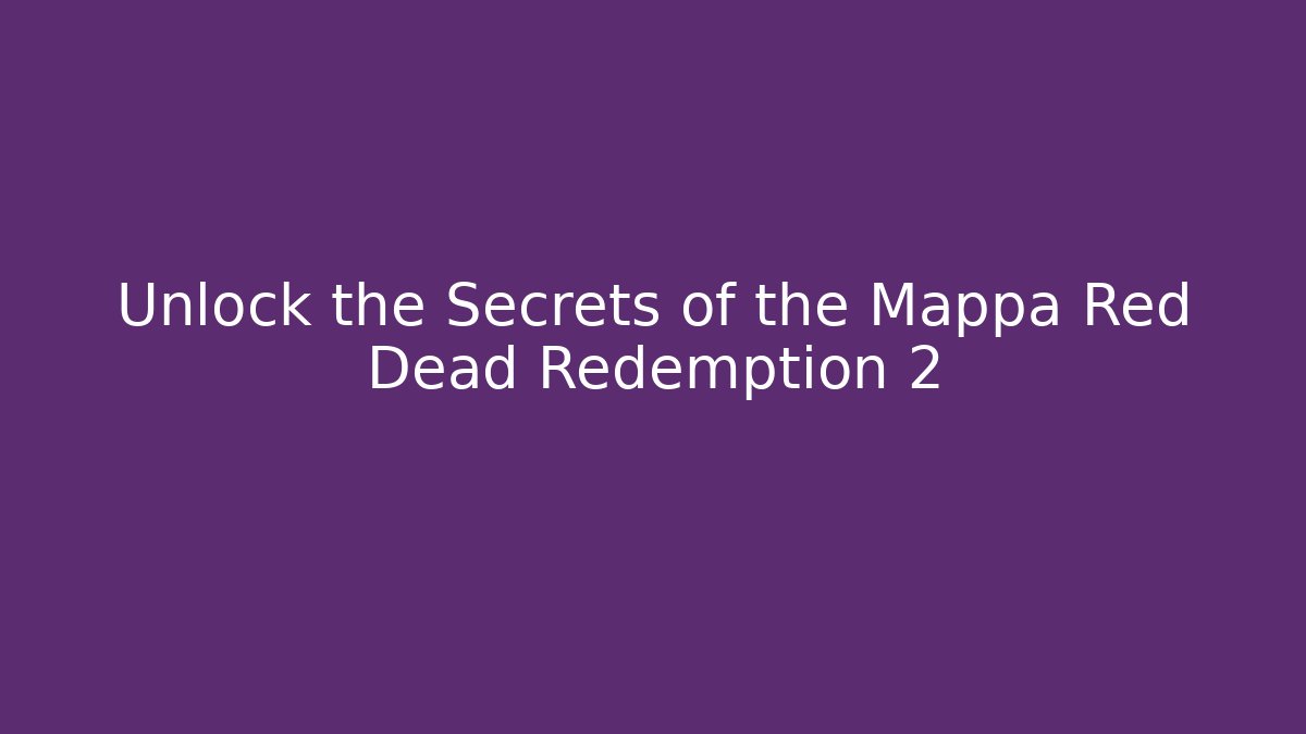 Unlock the Secrets of the Mappa Red Dead Redemption 2