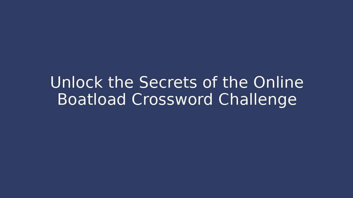 Unlock the Secrets of the Online Boatload Crossword Challenge