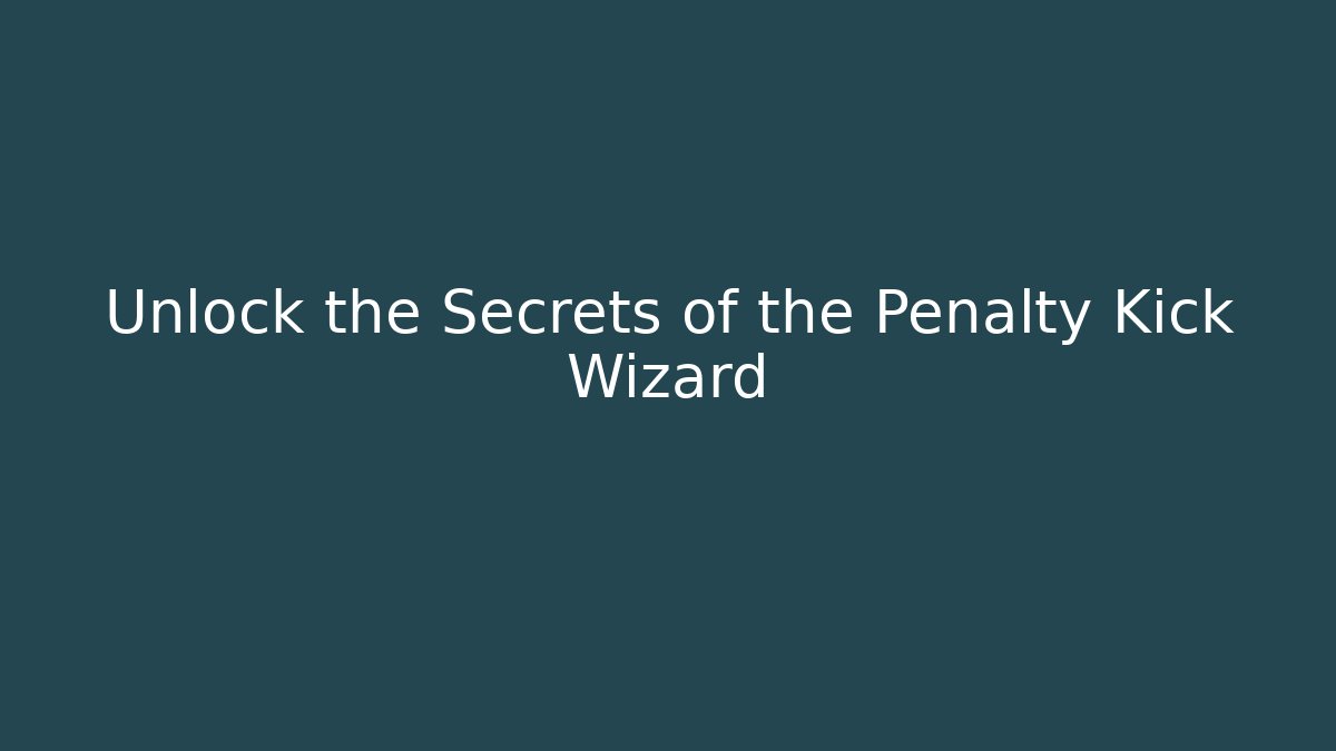 Unlock the Secrets of the Penalty Kick Wizard