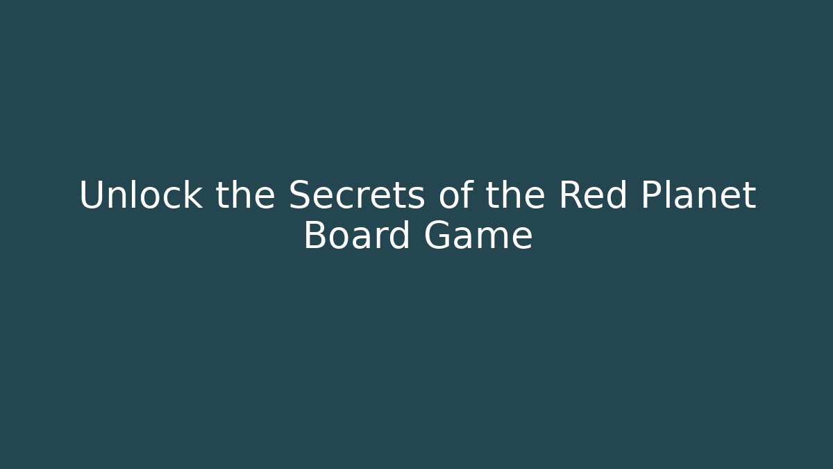 Unlock the Secrets of the Red Planet Board Game