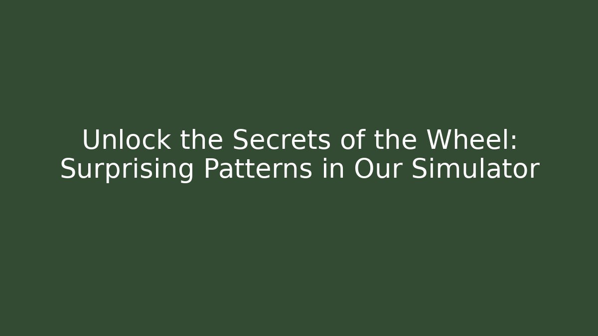 Unlock the Secrets of the Wheel: Surprising Patterns in Our Simulator