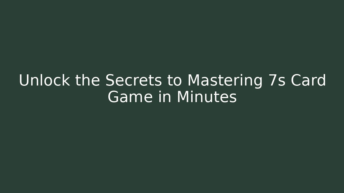 Unlock the Secrets to Mastering 7s Card Game in Minutes